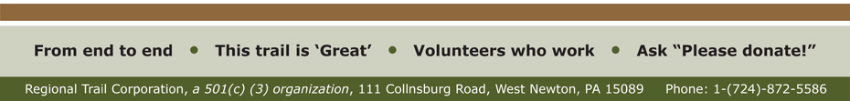 Regional Trail Corporation, a 501(c) (3) organization, 111 Collnsburg Road, West Newton, PA 15089 - Phone: 1-(724)-872-5586
